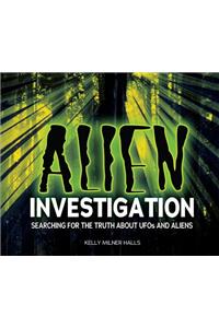 Alien Investigation: Searching for the Truth about UFOs and Aliens