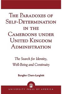 Paradoxes of Self-Determination in the Cameroons under United Kingdom Administration