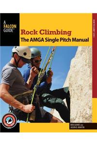 Rock Climbing: The AMGA Single Pitch Manual
