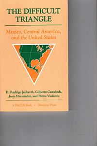 The Difficult Triangle: Mexico, Central America, and the United States