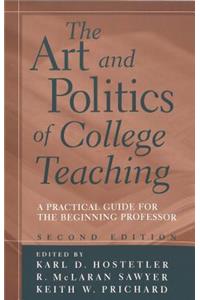 Art and Politics of College Teaching; A Practical Guide for the Beginning Professor