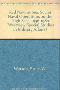 Red Navy at Sea: Soviet Naval Operations on the High Seas, 1956-1980