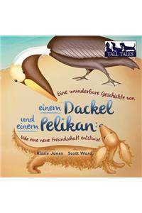Eine wunderbare Geschichte von einem Dackel und einem Pelikan (German/English Bilingual Soft Cover)