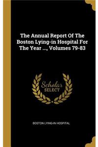 The Annual Report Of The Boston Lying-in Hospital For The Year ..., Volumes 79-83