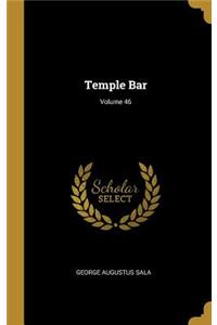 Temple Bar; Volume 46