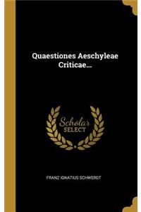 Quaestiones Aeschyleae Criticae...