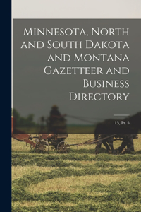 Minnesota, North and South Dakota and Montana Gazetteer and Business Directory; 15, pt. 5