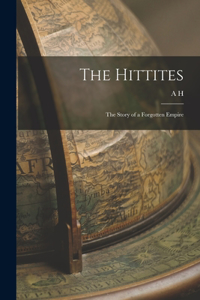 Hittites; the Story of a Forgotten Empire