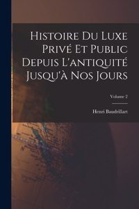 Histoire du luxe privé et public depuis l'antiquité jusqu'à nos jours; Volume 2