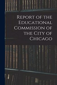 Report of the Educational Commission of the City of Chicago