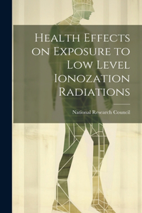 Health effects on exposure to low level ionozation radiations