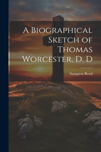 Biographical Sketch of Thomas Worcester, D. D