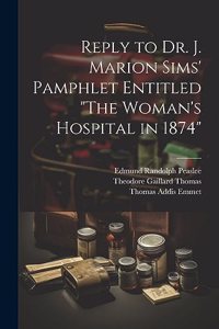 Reply to Dr. J. Marion Sims' Pamphlet Entitled 