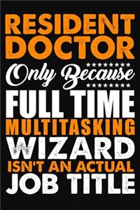 Resident Doctor Only Because Full Time Multitasking Wizard Isnt An Actual Job Title