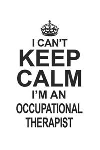 I Can't Keep Calm I'm An Occupational Therapist