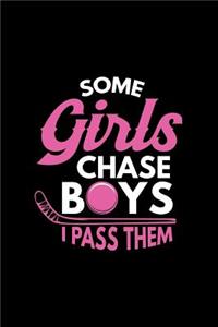 Some Girls Chase Boys I Pass Them