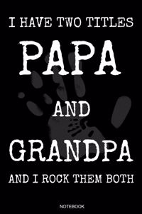 I Have Two Titles Papa And Grandpa And I Rock Them Both