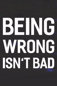 Being Wrong Isn't Bad