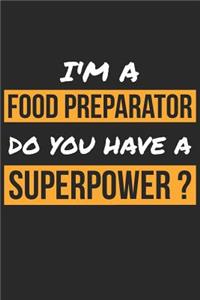 Food Preparator Notebook - I'm A Food Preparator Do You Have A Superpower? - Funny Gift for Food Preparator Journal