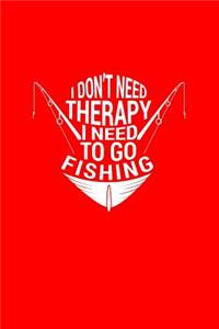 I Don't Need Therapy I Need To Go Fishing