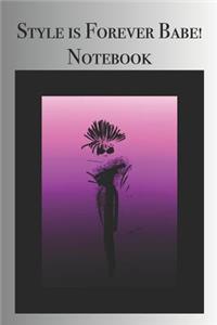 Style is Forever Babe! Notebook