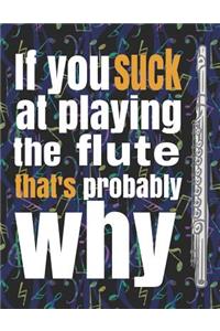 If You Suck at Playing the Flute, That's Probably Why