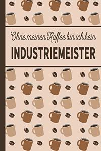 Ohne meinen Kaffee bin ich kein Industriemeister