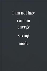 I Am Not Lazy I Am On Energy Saving Mode