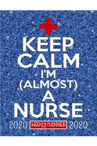 Keep Calm I'm Almost a Nurse Weekly Planner 2020