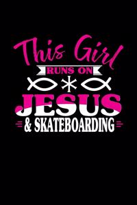 This Girl Runs on Jesus & Skateboarding: 6x9 inches blank notebook, 120 Pages, Composition Book and Journal, perfect gift idea for girls like your daughter, sister or girlfriend who loves S