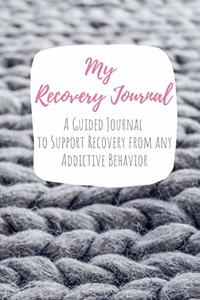 My Recovery Journal A Guided Journal to Support Recovery from any Addictive Behavior