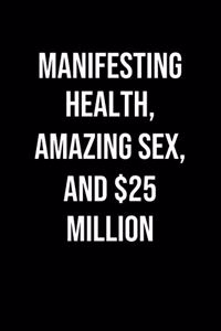 Manifesting Health Amazing Sex And 25 Million