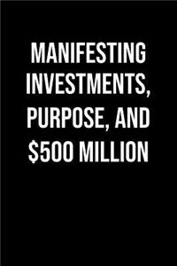 Manifesting Investments Purpose And 500 Million