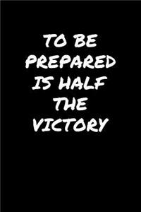 To Be Prepared Is Half The Victory�