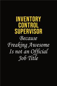 Inventory Control Supervisor Because Freaking Awesome Is Not An Official Job Title