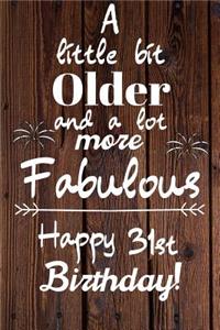 A Little Bit Older and A lot more Fabulous Happy 31st Birthday