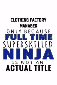 Clothing Factory Manager Only Because Full Time Superskilled Ninja Is Not An Actual Title