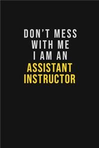 Don't Mess With Me I Am An Assistant Instructor