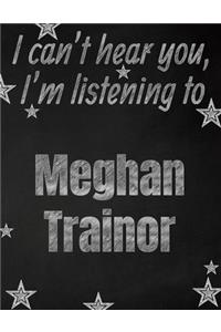 I can't hear you, I'm listening to Meghan Trainor creative writing lined notebook