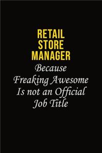 Retail Store Manager Because Freaking Awesome Is Not An Official Job Title