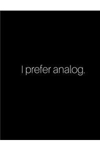 I Prefer Analog.