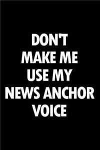Don't Make Me Use My News Anchor Voice