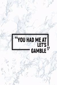 You Had Me at Let's Gamble