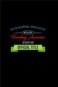 Tech Support Specialist Because Freaking Awesome is not an Official Title