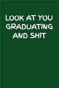 Look at You Graduating and Shit: 6x9 Notebook, 100 Pages Ruled, funny gag gift appreciation joke for graduation, college, high school, Funny congratulatory diary for graduating stud