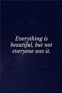 Everything is Beautiful, But Not Everyone Sees It