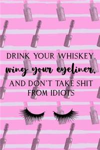 Drink Your Whiskey, Wing Your Eyeliner, And Don't Take Shit From Idiots