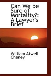 Can We be Sure of Mortality?