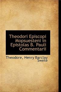 Theodori Episcopi Mopsuesteni in Epistolas B. Pauli Commentarii