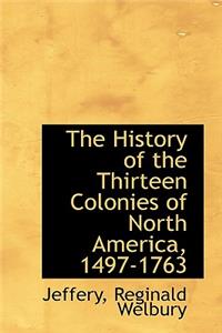 The History of the Thirteen Colonies of North America, 1497-1763